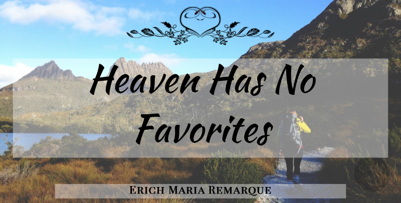 Erich Maria Remarque Quote About Heaven: Heaven Has No Favorites...