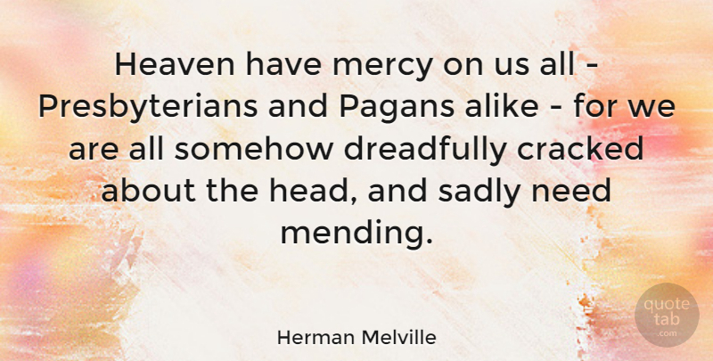 Herman Melville Quote About Heaven, Needs, Pagan: Heaven Have Mercy On Us...