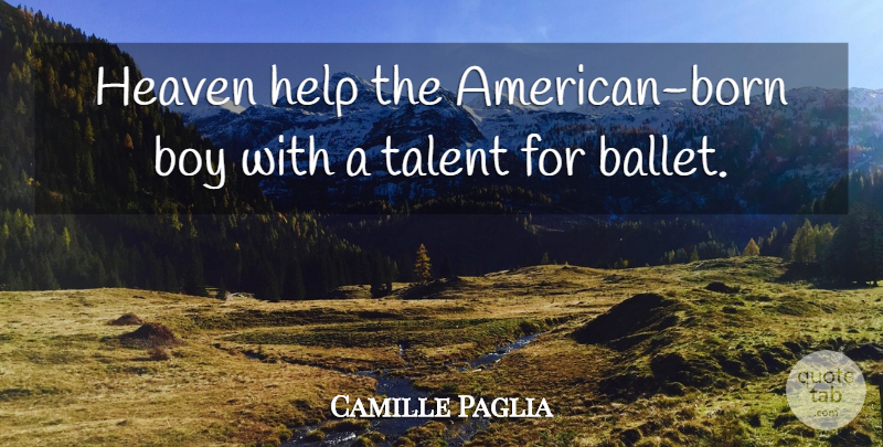 Camille Paglia Quote About Boys, Heaven, Ballet: Heaven Help The American Born...