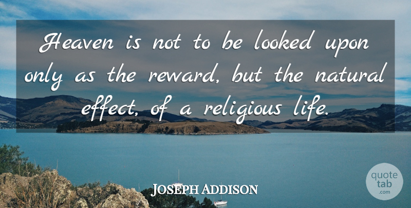 Joseph Addison Quote About Religious, Heaven, Rewards: Heaven Is Not To Be...