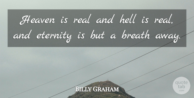 Billy Graham Quote About Real, Heaven, Hell: Heaven Is Real And Hell...