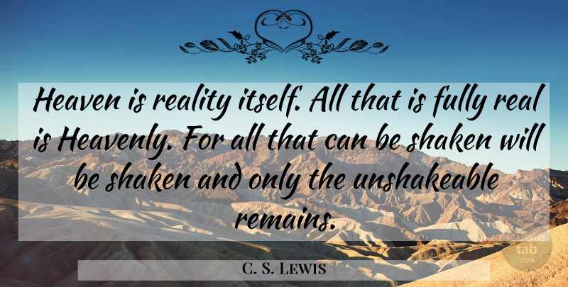 C. S. Lewis Quote About Real, Heaven, Great Divorce: Heaven Is Reality Itself All...