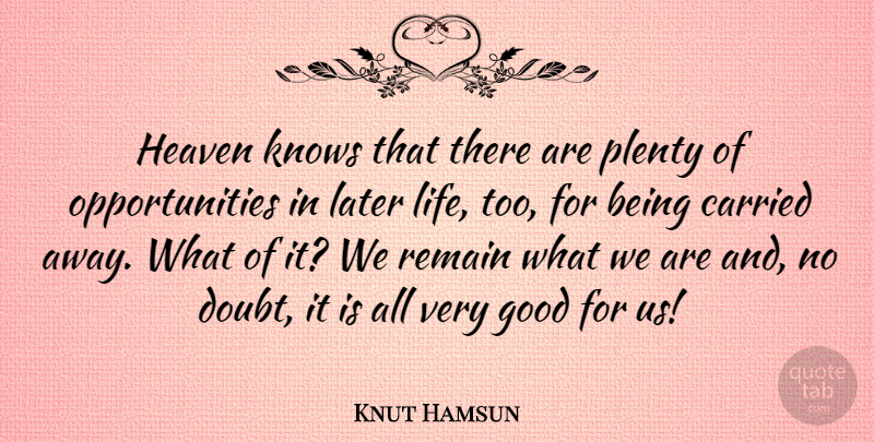 Knut Hamsun Quote About Opportunity, Heaven, Doubt: Heaven Knows That There Are...