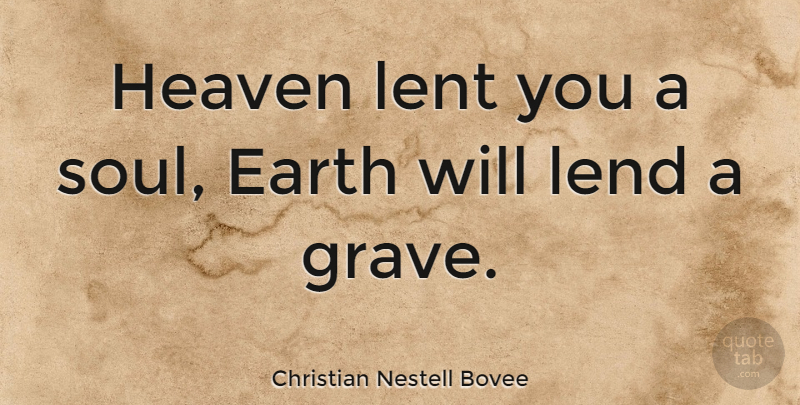 Christian Nestell Bovee Quote About Heaven, Soul, Literature: Heaven Lent You A Soul...