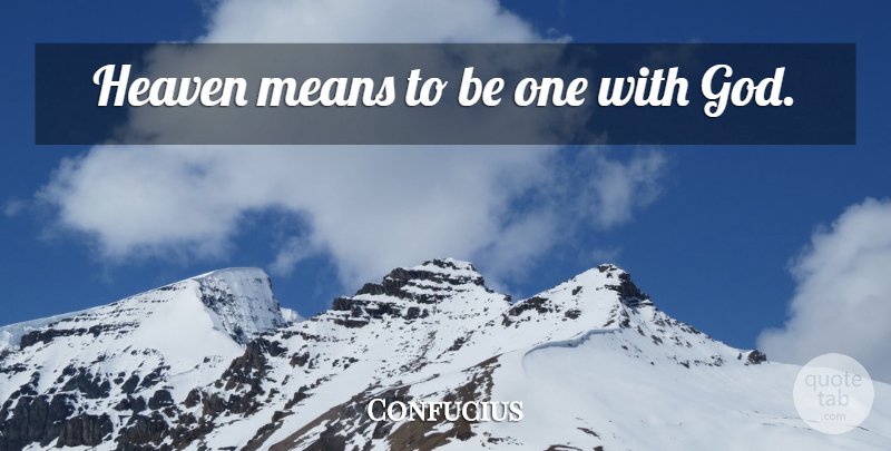 Confucius Quote About Love, Inspirational, Funny: Heaven Means To Be One...