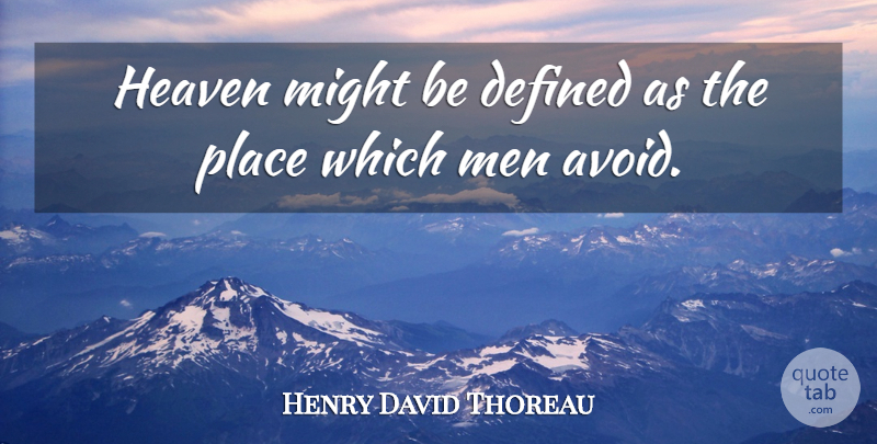 Henry David Thoreau Quote About Men, Heaven, Might: Heaven Might Be Defined As...