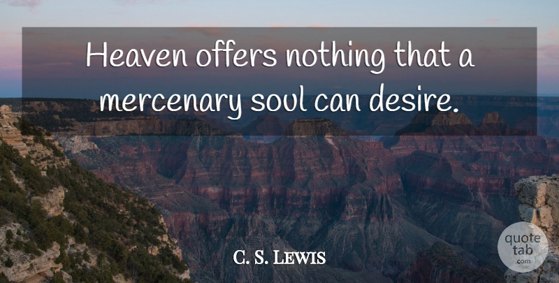 C. S. Lewis Quote About Heaven, Soul, Desire: Heaven Offers Nothing That A...