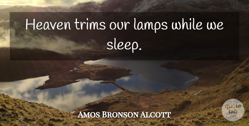 Amos Bronson Alcott Quote About Sleep, Heaven, Lamps: Heaven Trims Our Lamps While...
