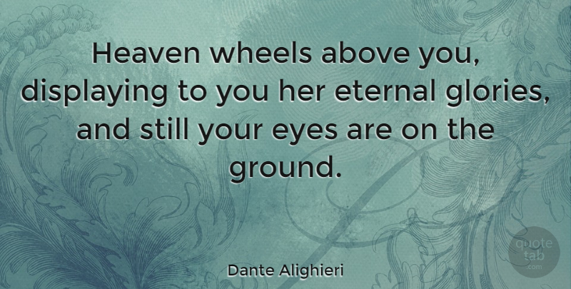Dante Alighieri Quote About Eye, Heaven, Wheels: Heaven Wheels Above You Displaying...