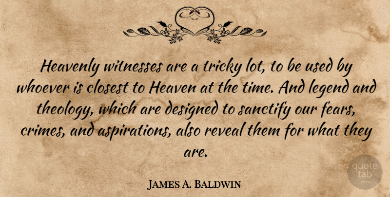James A. Baldwin Quote About Heaven, Legends, Crime: Heavenly Witnesses Are A Tricky...