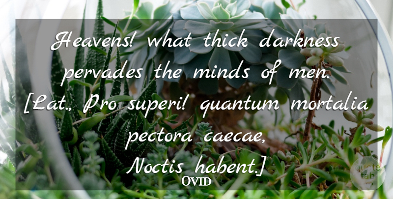 Ovid Quote About Men, Heaven, Darkness: Heavens What Thick Darkness Pervades...