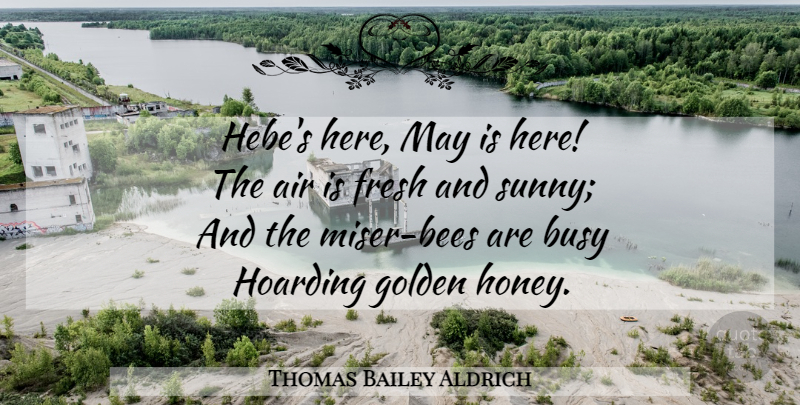 Thomas Bailey Aldrich Quote About Air, May, Honey: Hebes Here May Is Here...