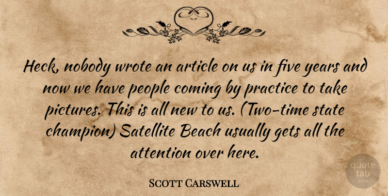 Scott Carswell Quote About Article, Attention, Beach, Coming, Five: Heck Nobody Wrote An Article...