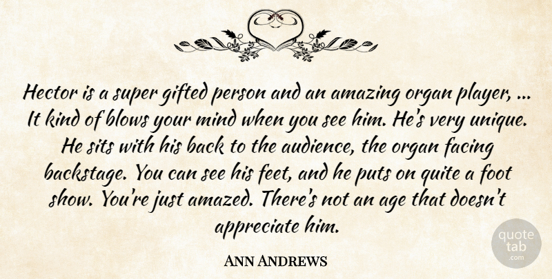 Ann Andrews Quote About Age, Amazing, Appreciate, Blows, Facing: Hector Is A Super Gifted...