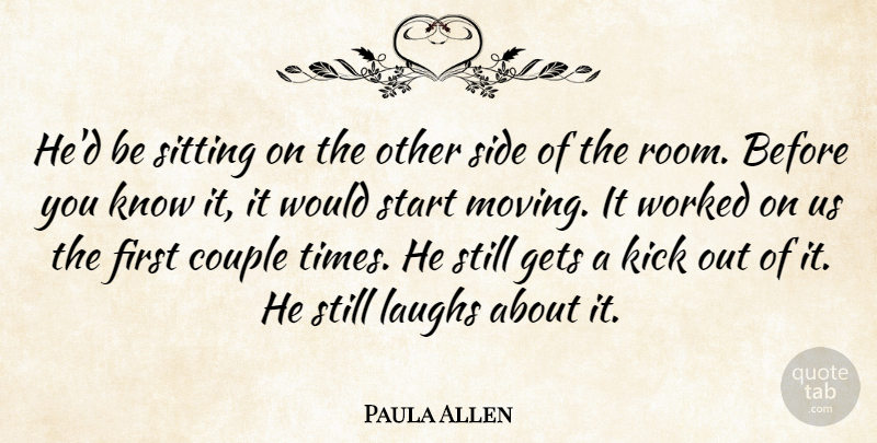 Paula Allen Quote About Couple, Gets, Kick, Laughs, Side: Hed Be Sitting On The...