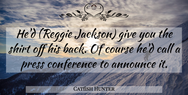 Catfish Hunter Quote About Giving, Pitching, Shirts: Hed Reggie Jackson Give You...