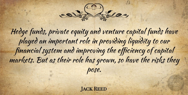 Jack Reed Quote About Capital, Equity, Funds, Improving, Played: Hedge Funds Private Equity And...