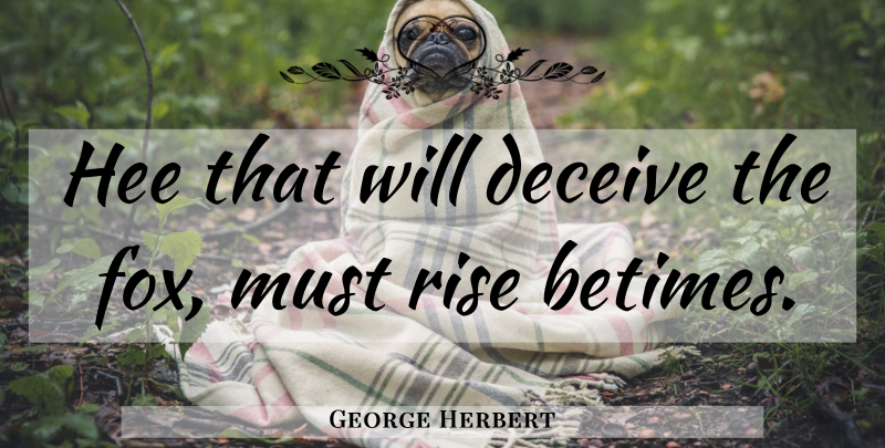George Herbert Quote About Foxes, Deceiving: Hee That Will Deceive The...