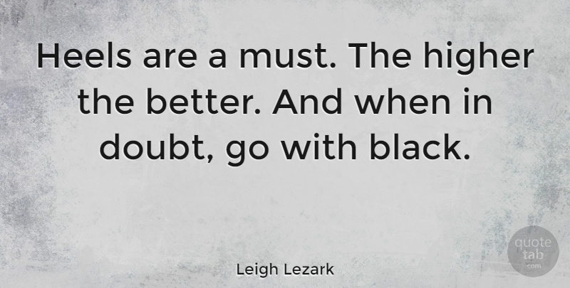 Leigh Lezark Quote About Higher: Heels Are A Must The...