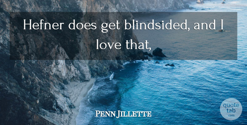 Penn Jillette Quote About Hefner, Love: Hefner Does Get Blindsided And...