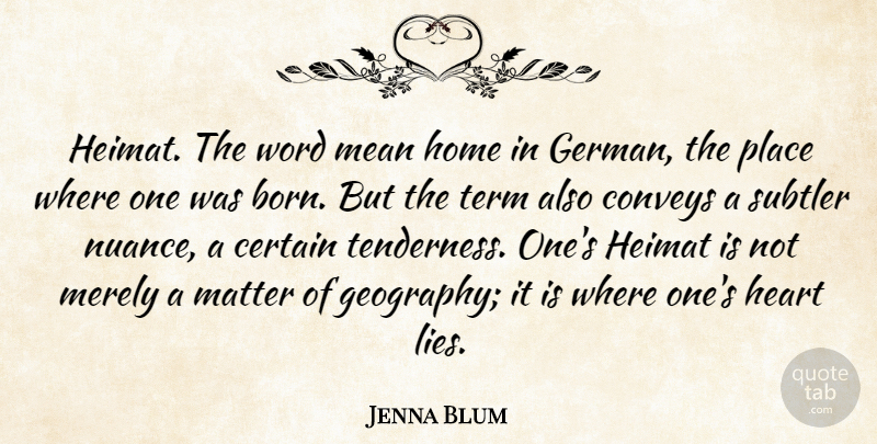 Jenna Blum Quote About Lying, Mean, Home: Heimat The Word Mean Home...