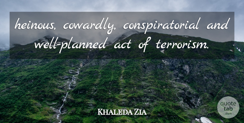 Khaleda Zia Quote About Act: Heinous Cowardly Conspiratorial And Well...