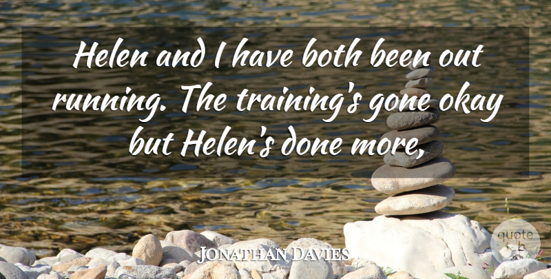 Jonathan Davies Quote About Both, Gone, Okay: Helen And I Have Both...