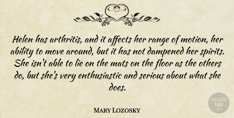 Mary Lozosky Quote About Ability, Affects, Floor, Lie, Move: Helen Has Arthritis And It...