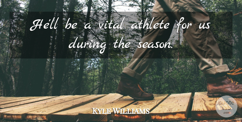 Kyle Williams Quote About Athlete, Vital: Hell Be A Vital Athlete...