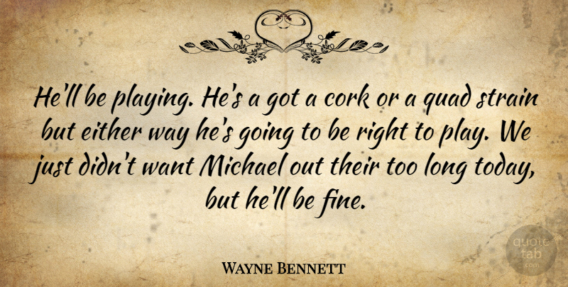 Wayne Bennett Quote About Cork, Either, Michael, Strain: Hell Be Playing Hes A...