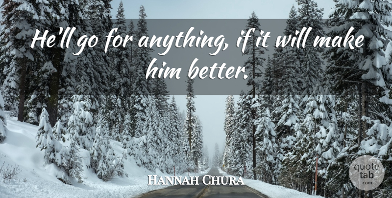 Hannah Chura Quote About undefined: Hell Go For Anything If...