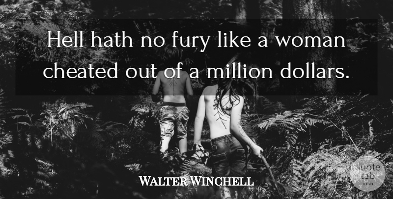 Walter Winchell Quote About Hell Hath No Fury, Dollars, Cheated: Hell Hath No Fury Like...