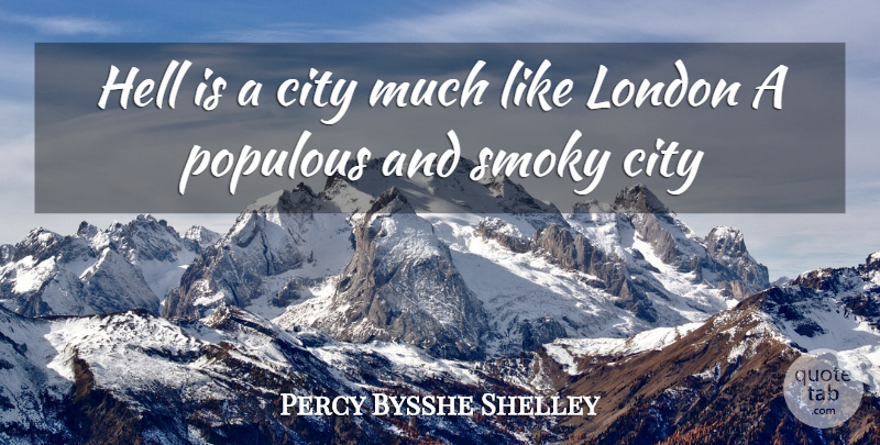 Percy Bysshe Shelley Quote About Cities, Heaven, London: Hell Is A City Much...