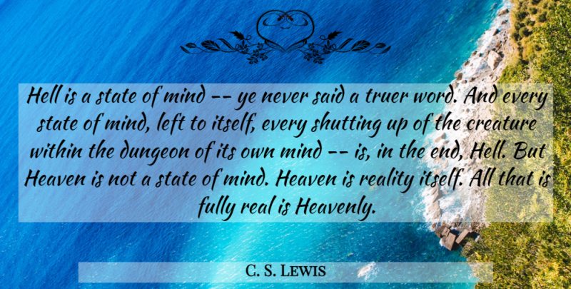 C. S. Lewis Quote About Real, Heaven, Mind: Hell Is A State Of...
