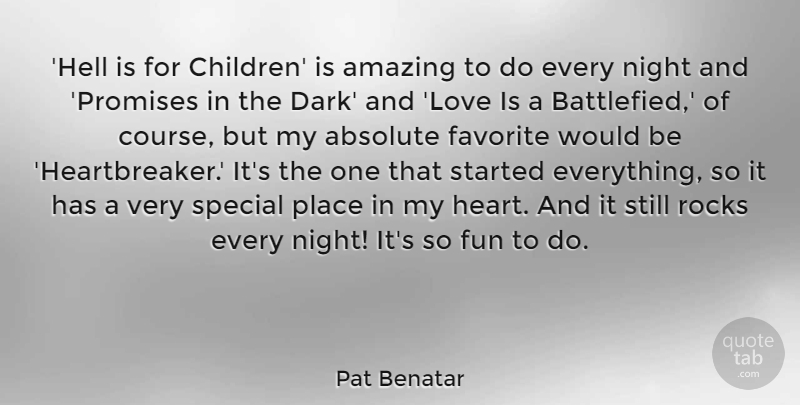 Pat Benatar Quote About Absolute, Amazing, Favorite, Fun, Love: Hell Is For Children Is...