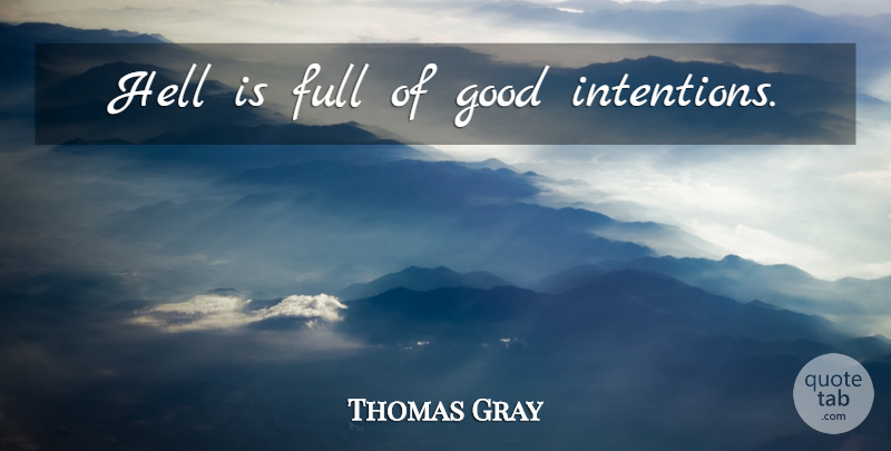 Thomas Gray Quote About Good Intentions, Hell, Intention: Hell Is Full Of Good...