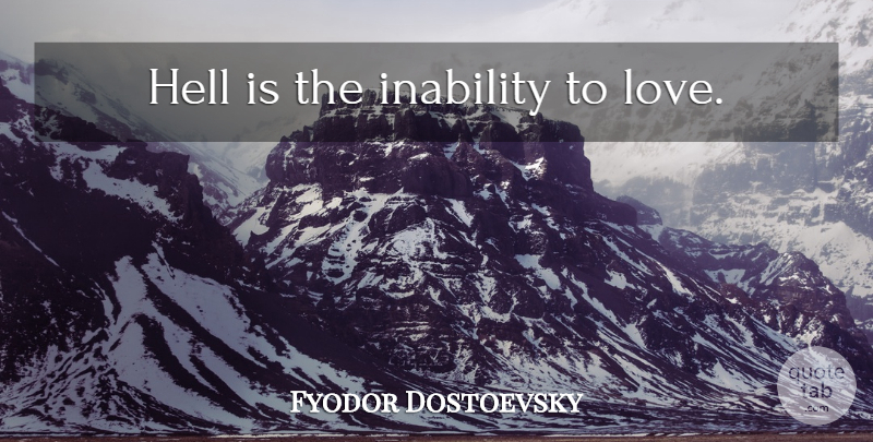 Fyodor Dostoevsky Quote About Inability To Love, Inability, Hell: Hell Is The Inability To...