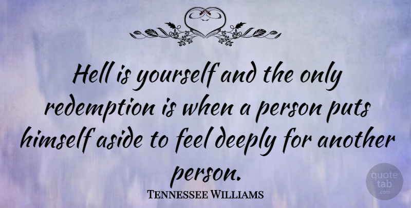 Tennessee Williams Quote About Redemption, Hell, Feels: Hell Is Yourself And The...