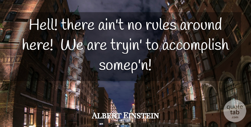 Albert Einstein Quote About Academic Life, Goal, Innovation: Hell There Aint No Rules...