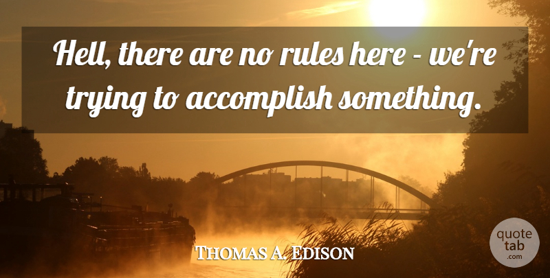 Thomas A. Edison Quote About Leadership, Badass, Crazy: Hell There Are No Rules...