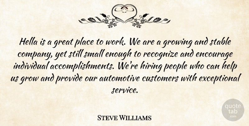 Steve Williams Quote About Customers, Encourage, Great, Growing, Help: Hella Is A Great Place...