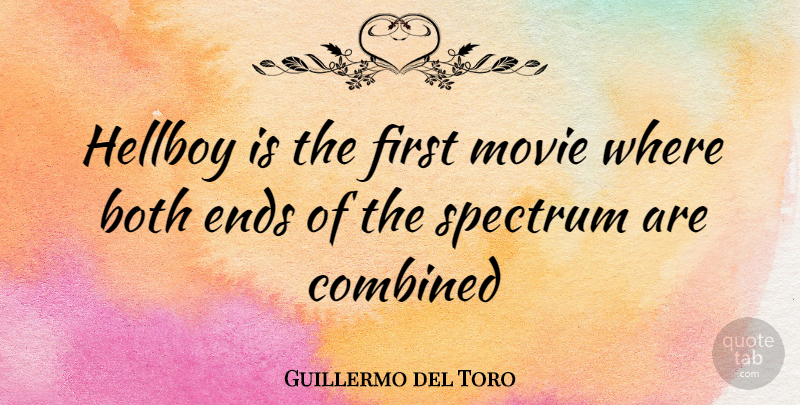 Guillermo del Toro Quote About Firsts, Ends, Hellboy: Hellboy Is The First Movie...