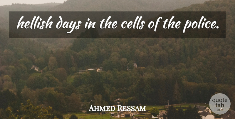 Ahmed Ressam Quote About Cells, Days, Police: Hellish Days In The Cells...