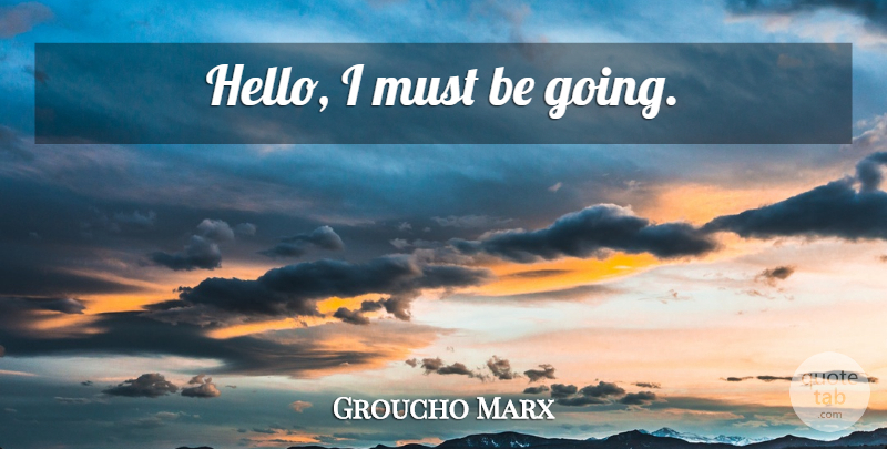 Groucho Marx Quote About Inspiration, Hello: Hello I Must Be Going...