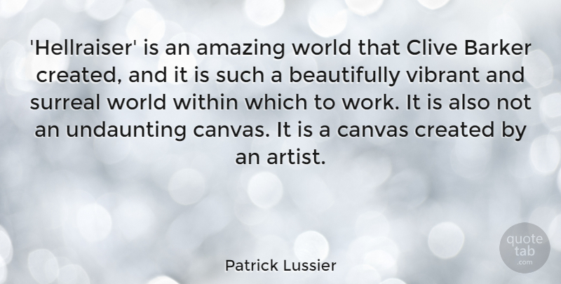 Patrick Lussier Quote About Amazing, Canvas, Created, Surreal, Vibrant: Hellraiser Is An Amazing World...