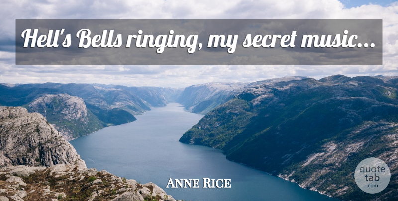 Anne Rice Quote About Secret, Bells, Hell: Hells Bells Ringing My Secret...