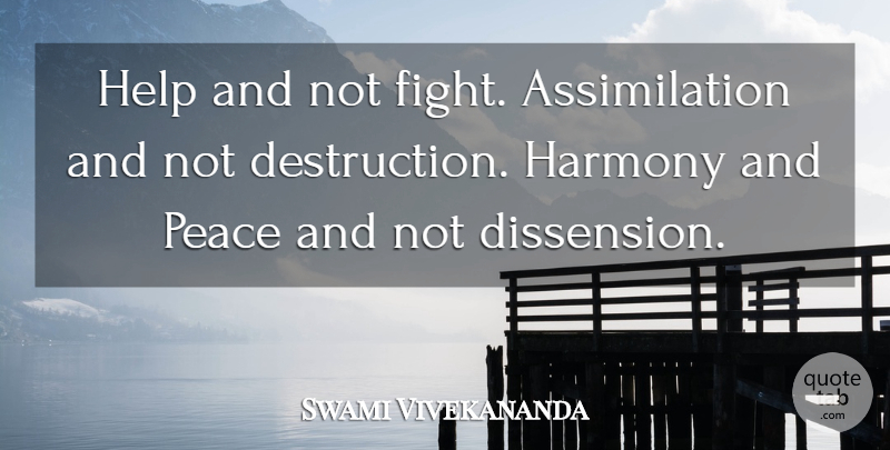 Swami Vivekananda Quote About Fighting, Helping, Harmony: Help And Not Fight Assimilation...