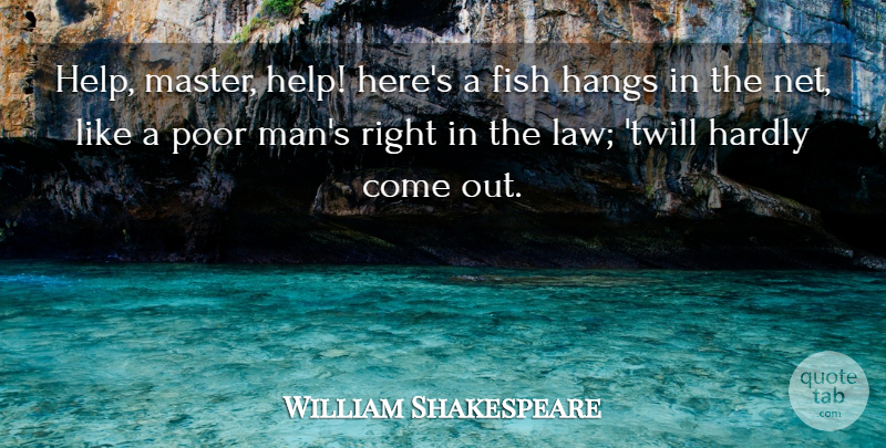 William Shakespeare Quote About Men, Law, Helping: Help Master Help Heres A...