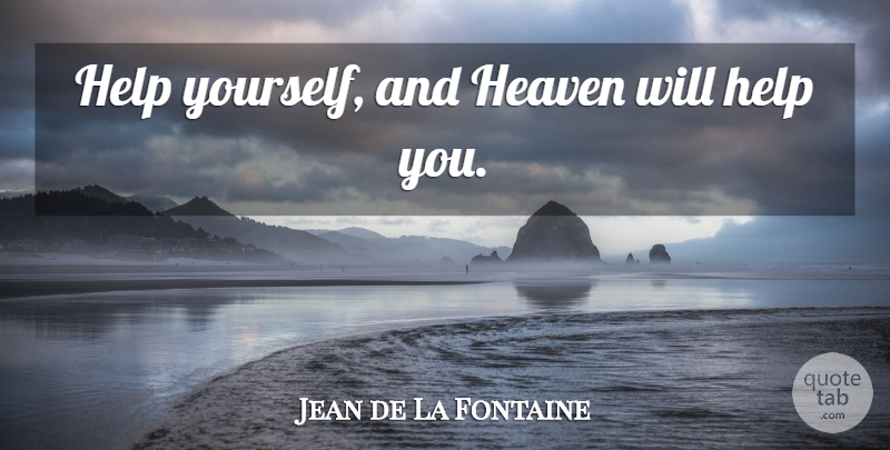 Jean de La Fontaine Quote About Helping Others, Heaven, Self Reliance: Help Yourself And Heaven Will...