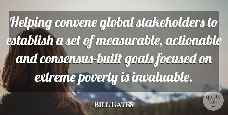 Bill Gates Quote About Goal, Poverty, Helping: Helping Convene Global Stakeholders To...